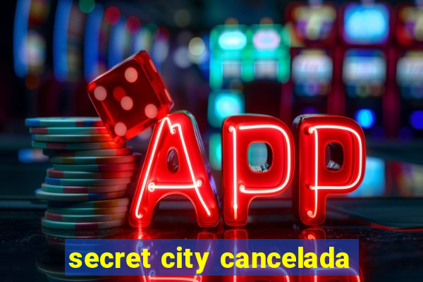 secret city cancelada